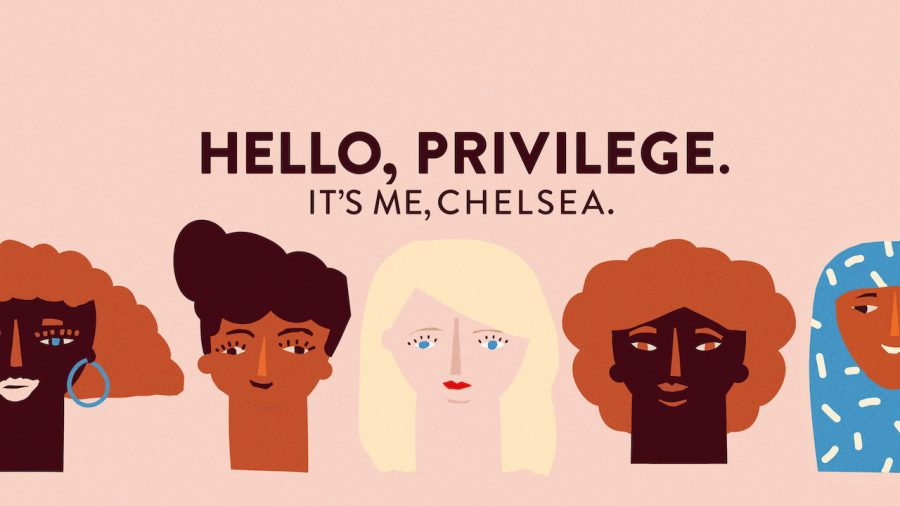 Hello, privilege. Its me, Chelsea Review